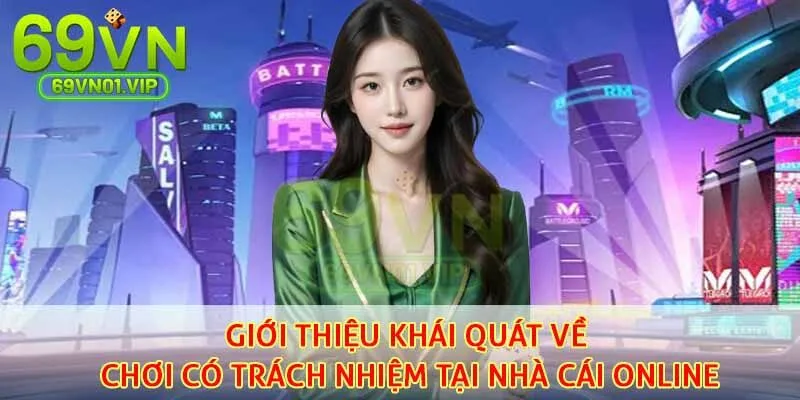 Giới thiệu khái quát về chơi có trách nhiệm tại nhà cái online