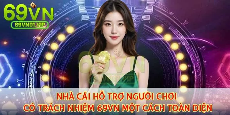 Nhà cái hỗ trợ người chơi có trách nhiệm 69VN một cách toàn diện