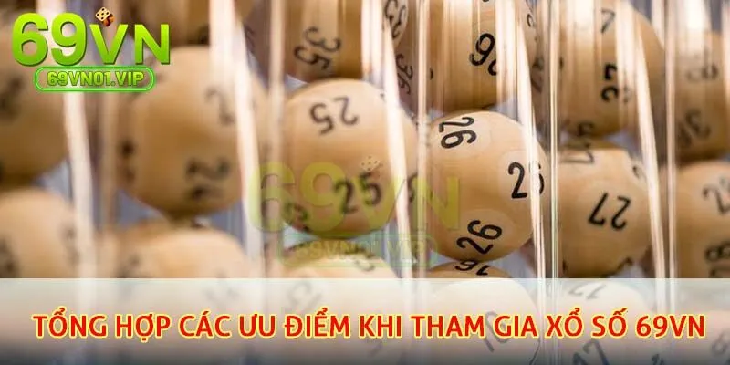 Tổng hợp các ưu điểm khi tham gia xổ số 69VN